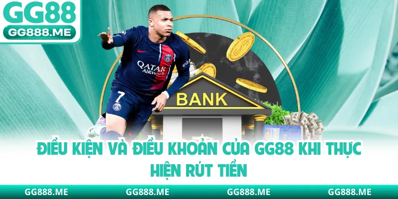 Điều kiện và điều khoản của GG88 khi thực hiện rút tiền