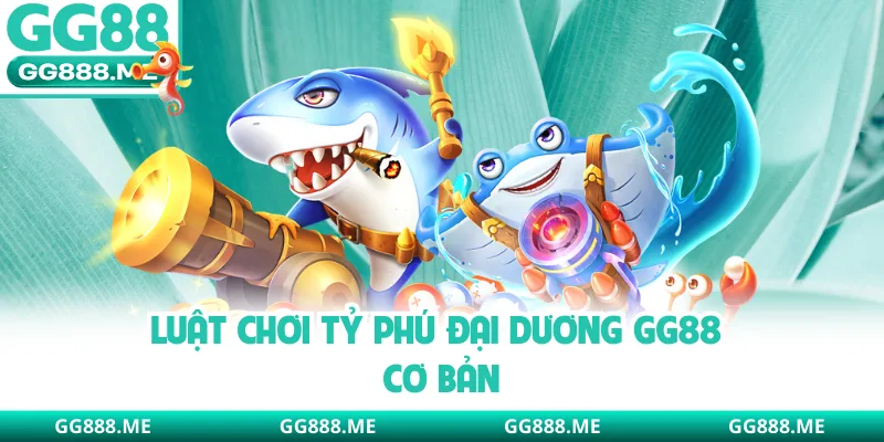 Luật chơi tỷ phú đại dương GG88 cơ bản