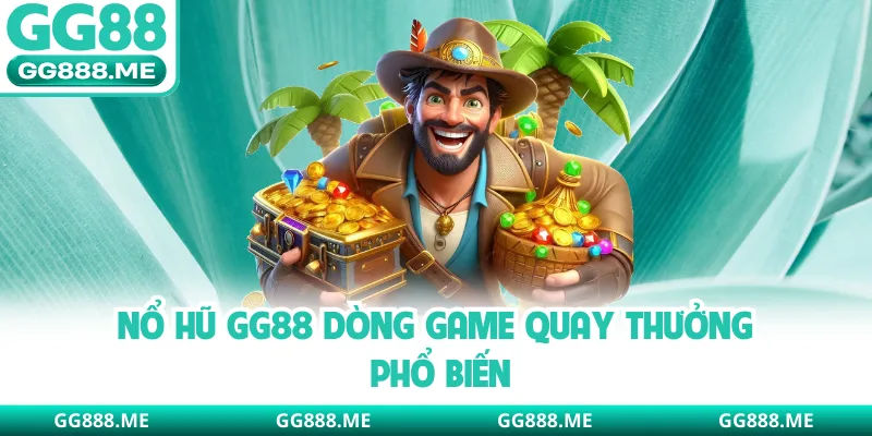 Nổ hũ GG88 dòng game quay thưởng phổ biến
